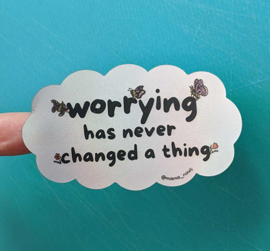 worrying has never changed a thing sticker